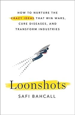“Loonshots” by Safi&nbsp;Bahcall